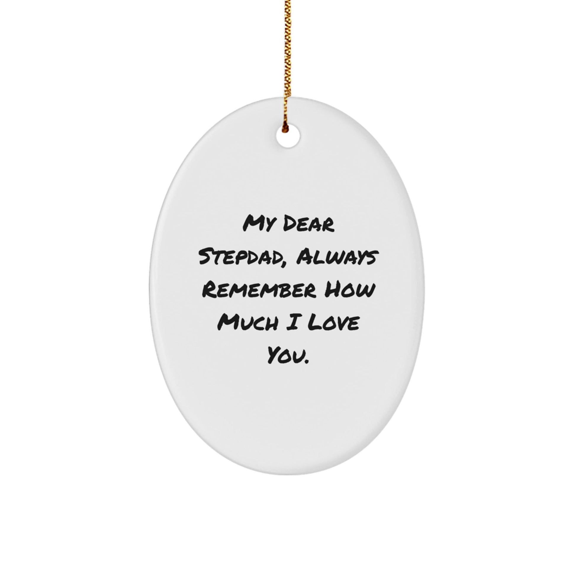Heartfelt Stepdad Gifts, Oval Ornament, 'My Dear Stepdad, Always Remember How Much I Love You.' - Unique Christmas Unique Gifts from Family - Victory Thru Vision