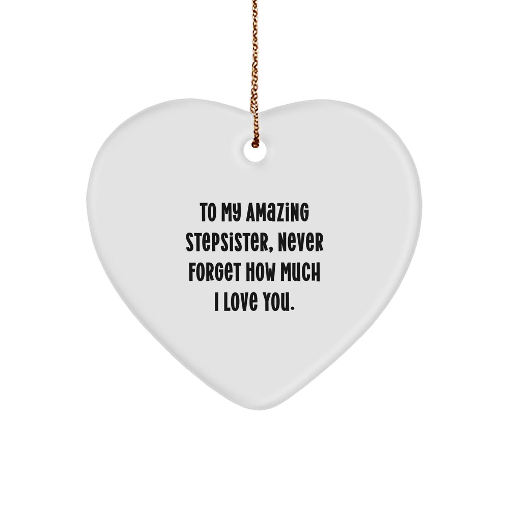 Heartfelt Stepsister Gifts from Family to My Amazing Stepsister, Never Forget How Much I Love You - Christmas Ornament - Victory Thru Vision