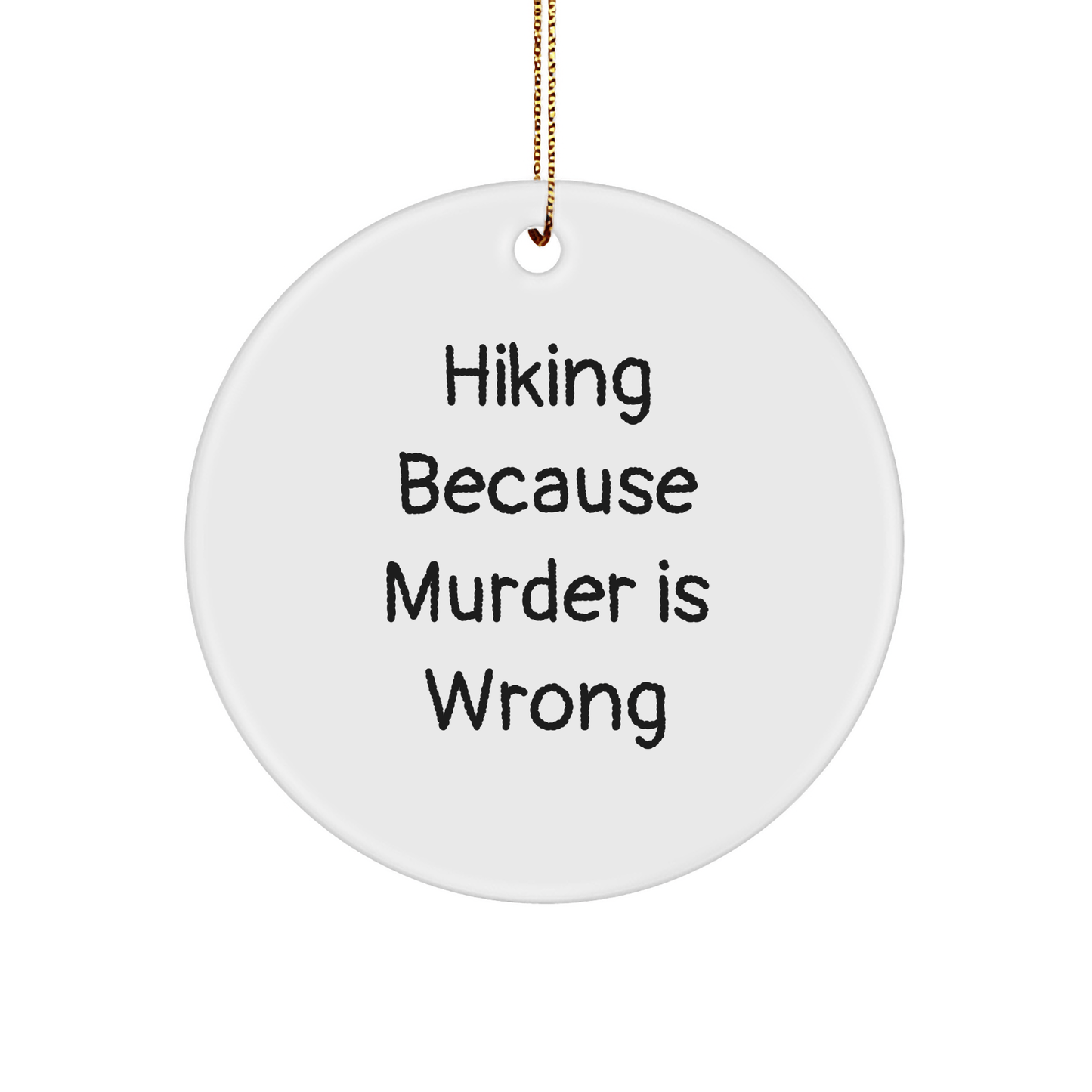 Hiking Gifts for Friends from Hiking Lovers, Funny Circle Ornament 'Hiking Because Murder Is Wrong' for Christmas - Victory Thru Vision 