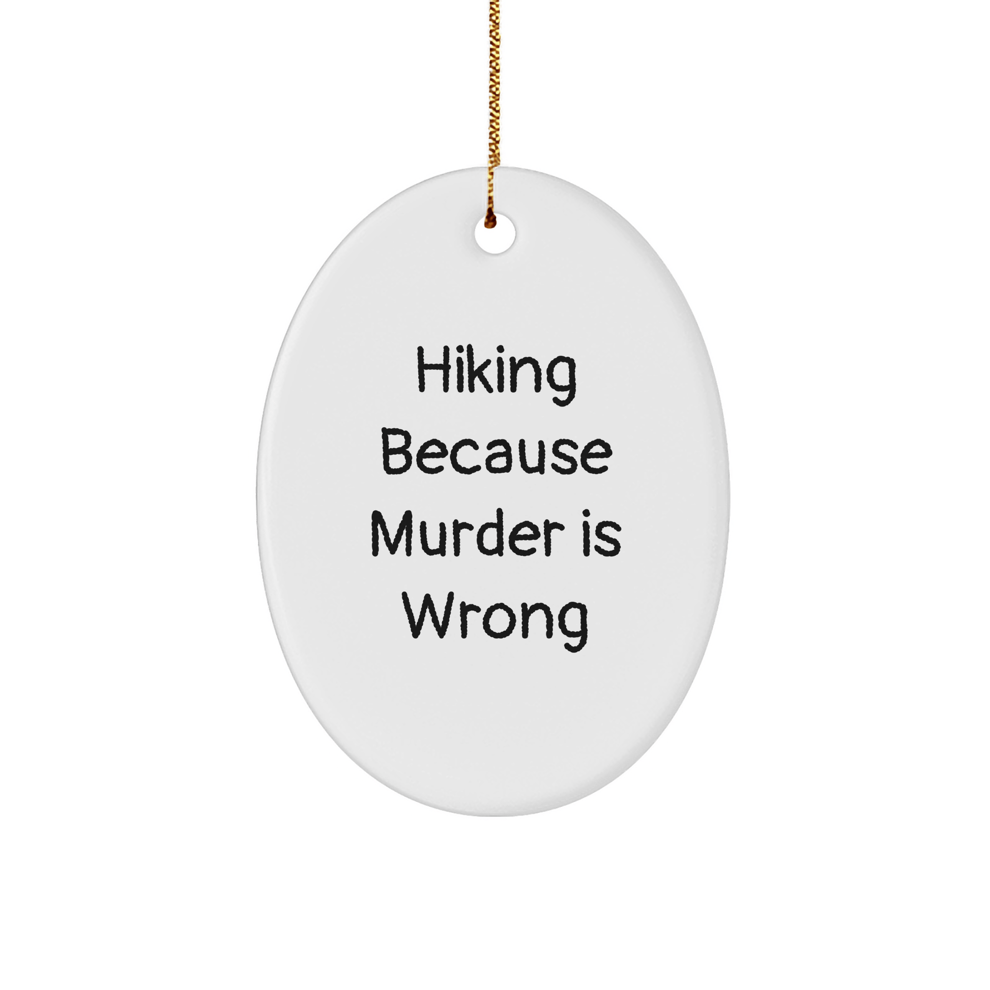 Hiking Gifts from Friends to Family - Oval Ornament with Funny Quote 'Hiking Because Murder Is Wrong' - Christmas Unique Gifts - Victory Thru Vision 