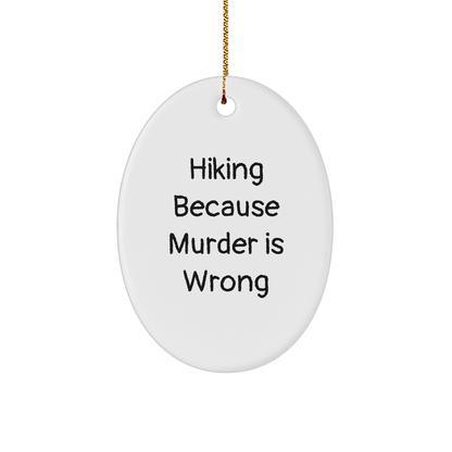 Hiking Gifts from Friends to Family - Oval Ornament with Funny Quote 'Hiking Because Murder Is Wrong' - Christmas Unique Gifts - Victory Thru Vision 
