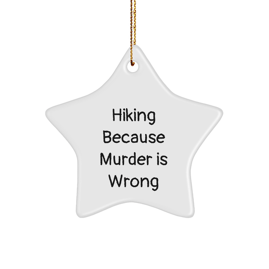 Hiking Gifts from Men to Women - Funny Star Ornament for Christmas - 'Hiking Because Murder Is Wrong' - White Star Shaped Decoration - Victory Thru Vision 