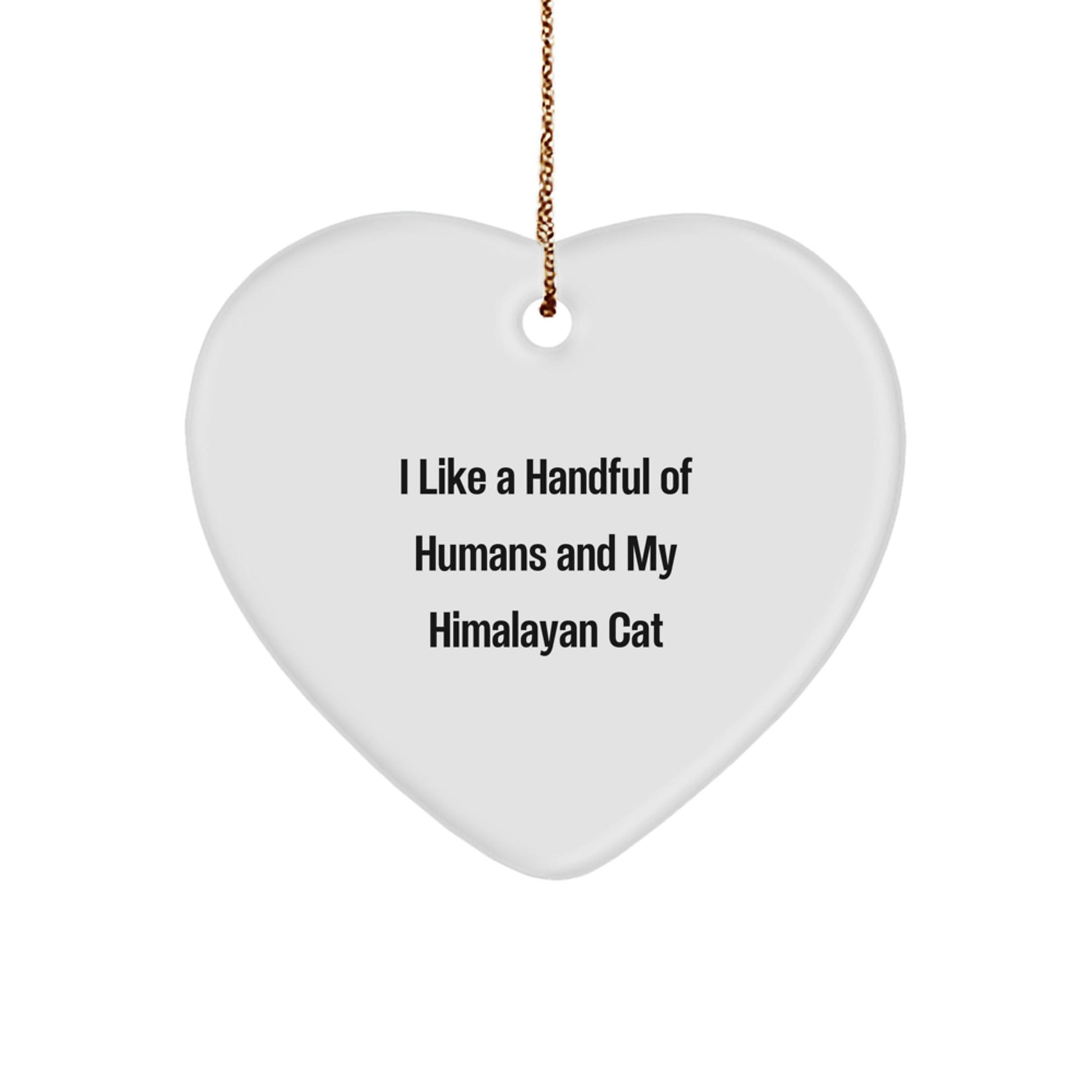 Himalayan Cat Lovers' Gift, I Like A Handful Of Humans And My Himalayan Cat, Heart Ornament, Christmas Unique Presents for Family and Friends - Victory Thru Vision