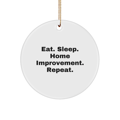 Home Improvement Enthusiasts Gifts from Friends for Family, Eat. Sleep. Home Improvement. Repeat. Circle Ornament, White, Christmas Unique - Victory Thru Vision