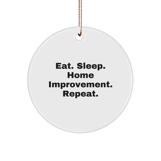 Home Improvement Enthusiasts Gifts from Friends for Family, Eat. Sleep. Home Improvement. Repeat. Circle Ornament, White, Christmas Unique - Victory Thru Vision