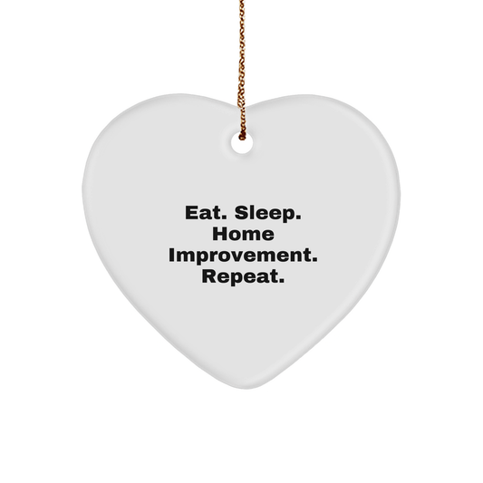 Home Improvement Gifts from Men - Eat. Sleep. Home Improvement. Repeat. Heart Ornament for Christmas - Victory Thru Vision