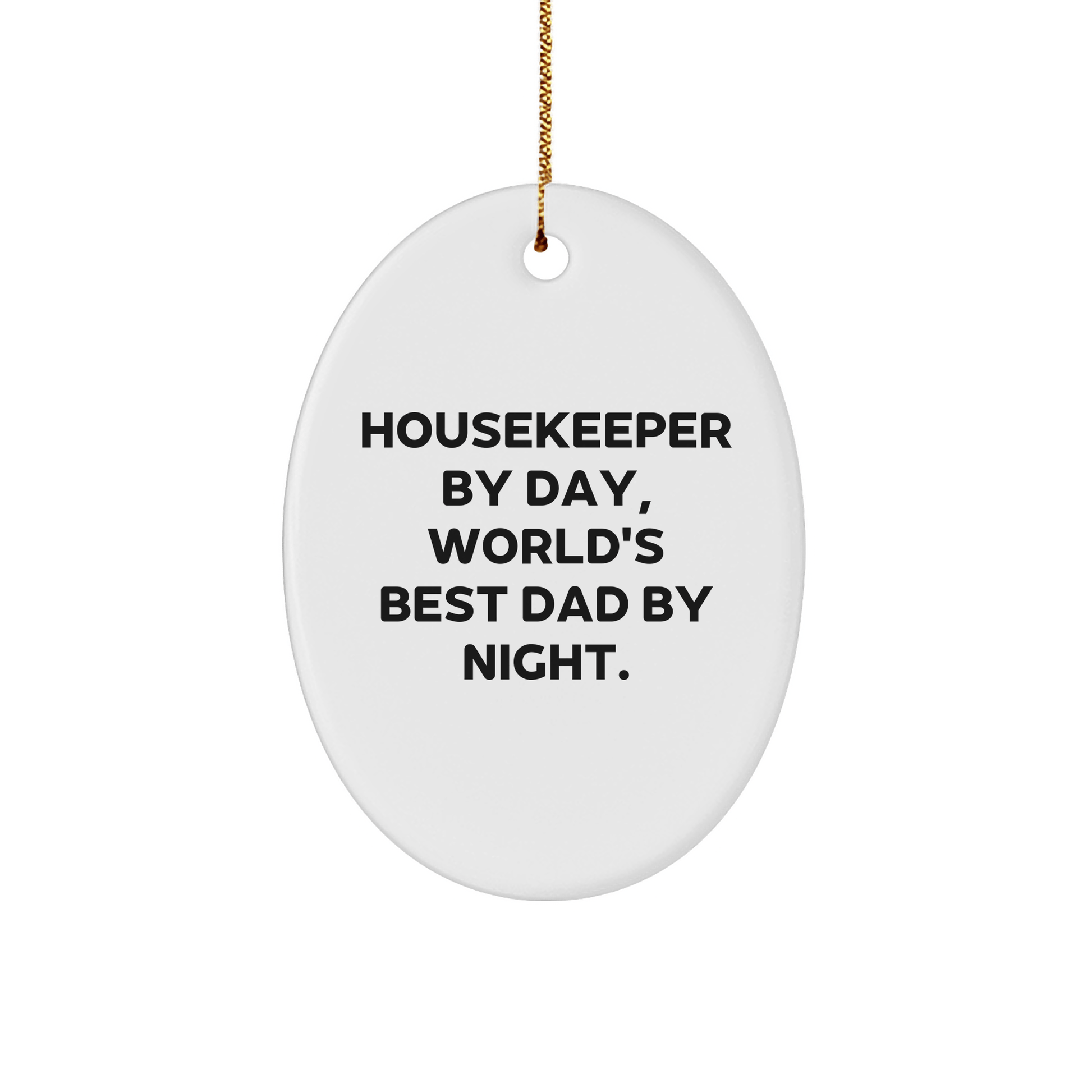 Housekeeper Gifts, Oval Ornament, Funny Quote, 'Housekeeper By Day, World's Best Dad By Night.', Christmas Unique Gifts from Family to Housekeeper - Victory Thru Vision 