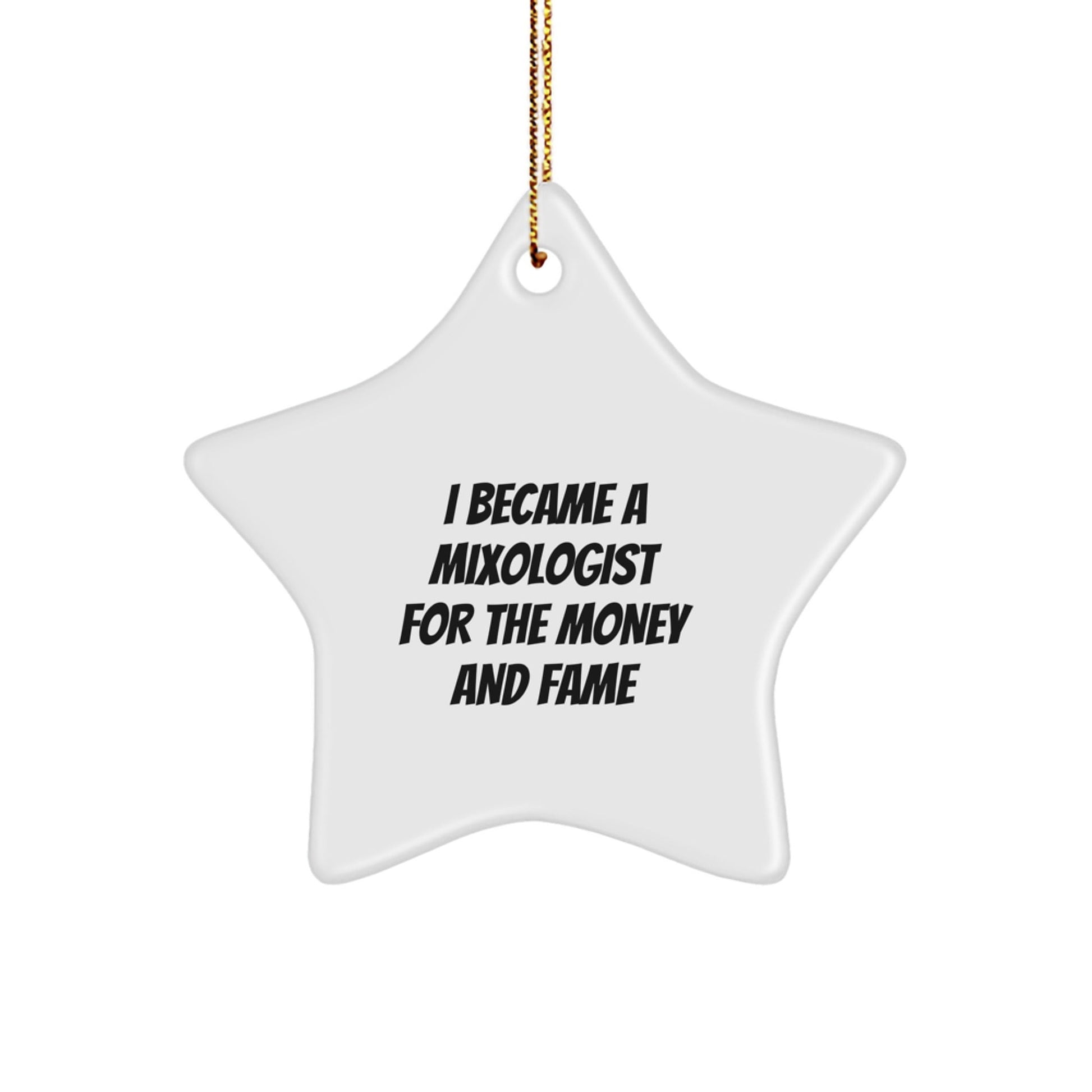 'I Became A Mixologist For The Money And Fame', Funny Star Ornament Gifts from Friends to Mixologists, Perfect for Christmas Unique Gifts - Victory Thru Vision