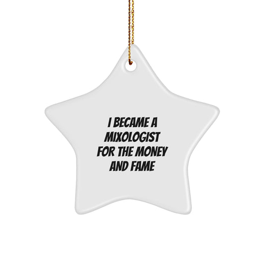 'I Became A Mixologist For The Money And Fame', Funny Star Ornament Gifts from Friends to Mixologists, Perfect for Christmas Unique Gifts - Victory Thru Vision