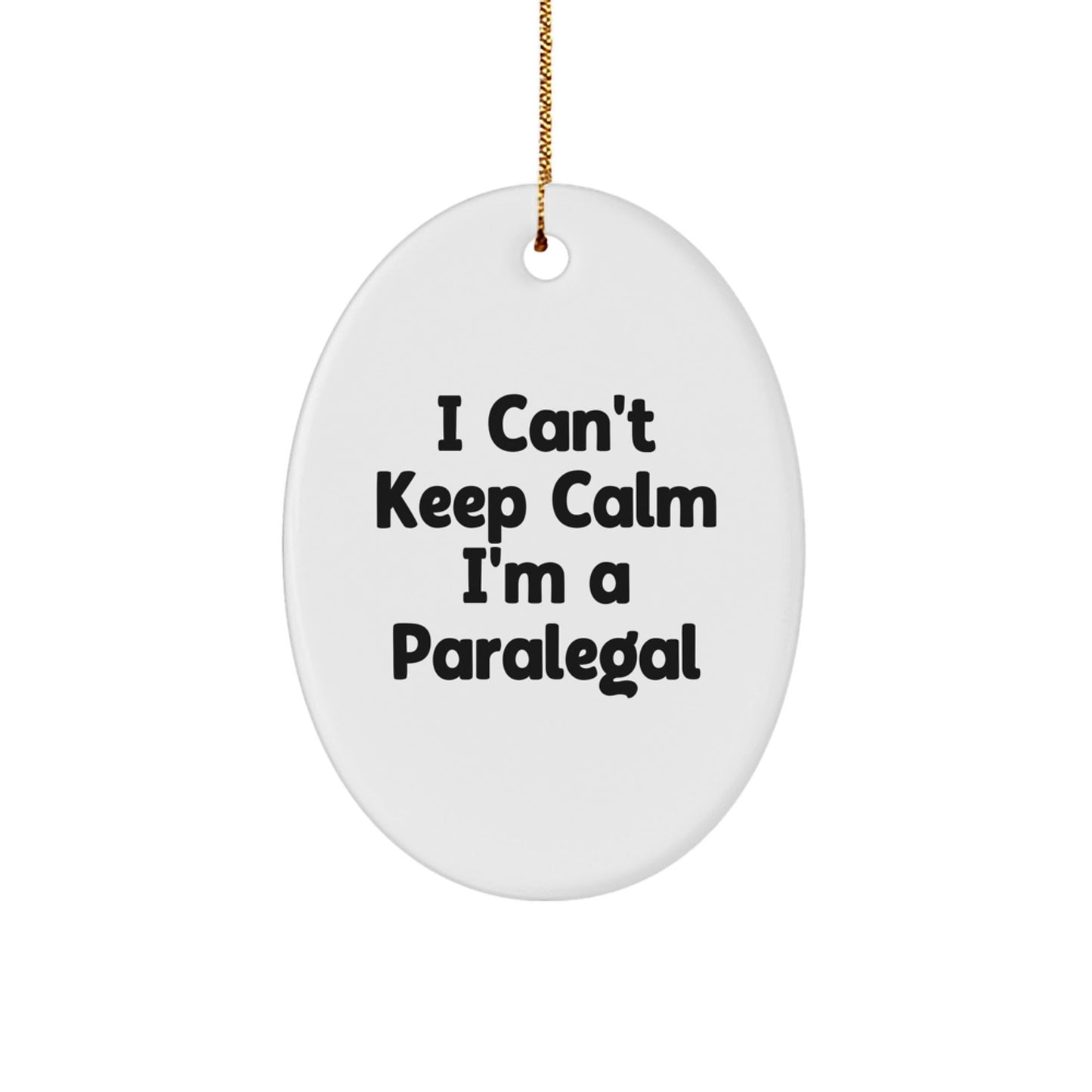 I Can't Keep Calm I'm A Paralegal Funny Oval Ornament Gifts for Paralegal Friends and Family from Men - Victory Thru Vision