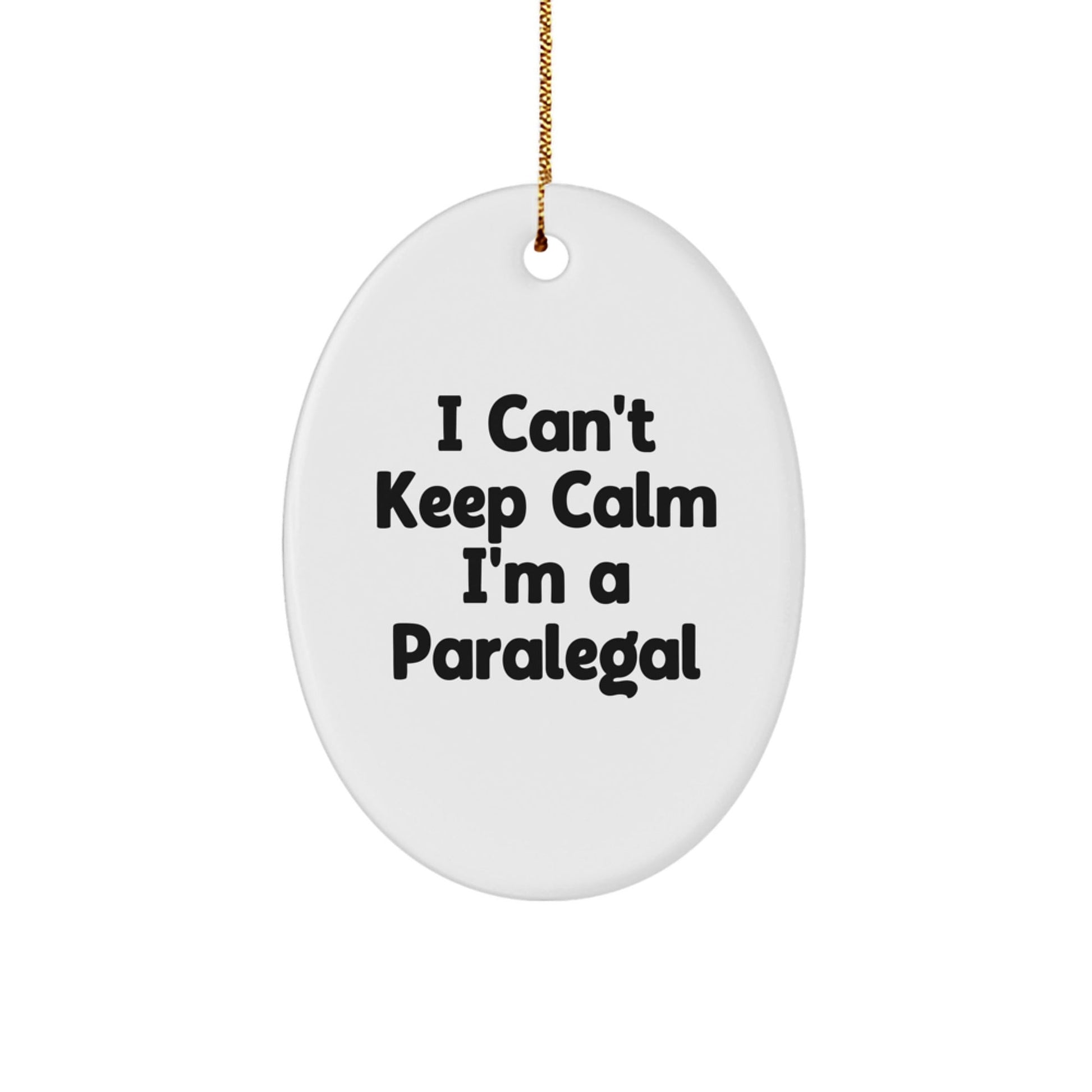 I Can't Keep Calm I'm A Paralegal Funny Oval Ornament Gifts for Paralegal Friends and Family from Men - Victory Thru Vision