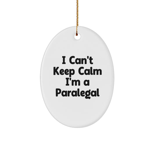 I Can't Keep Calm I'm A Paralegal Funny Oval Ornament Gifts for Paralegal Friends and Family from Men - Victory Thru Vision