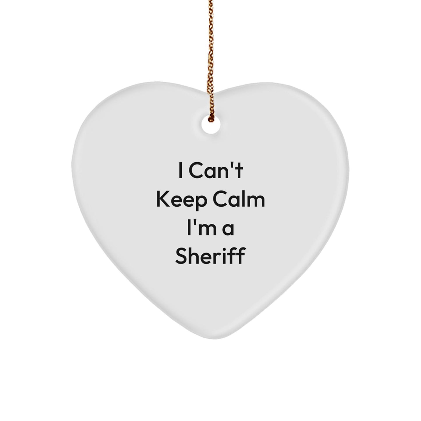 I Can't Keep Calm I'm A Sheriff Funny Sheriff Gifts from Men to Sheriff Friends and Family - Sheriff Heart Ornament for Christmas - Victory Thru Vision