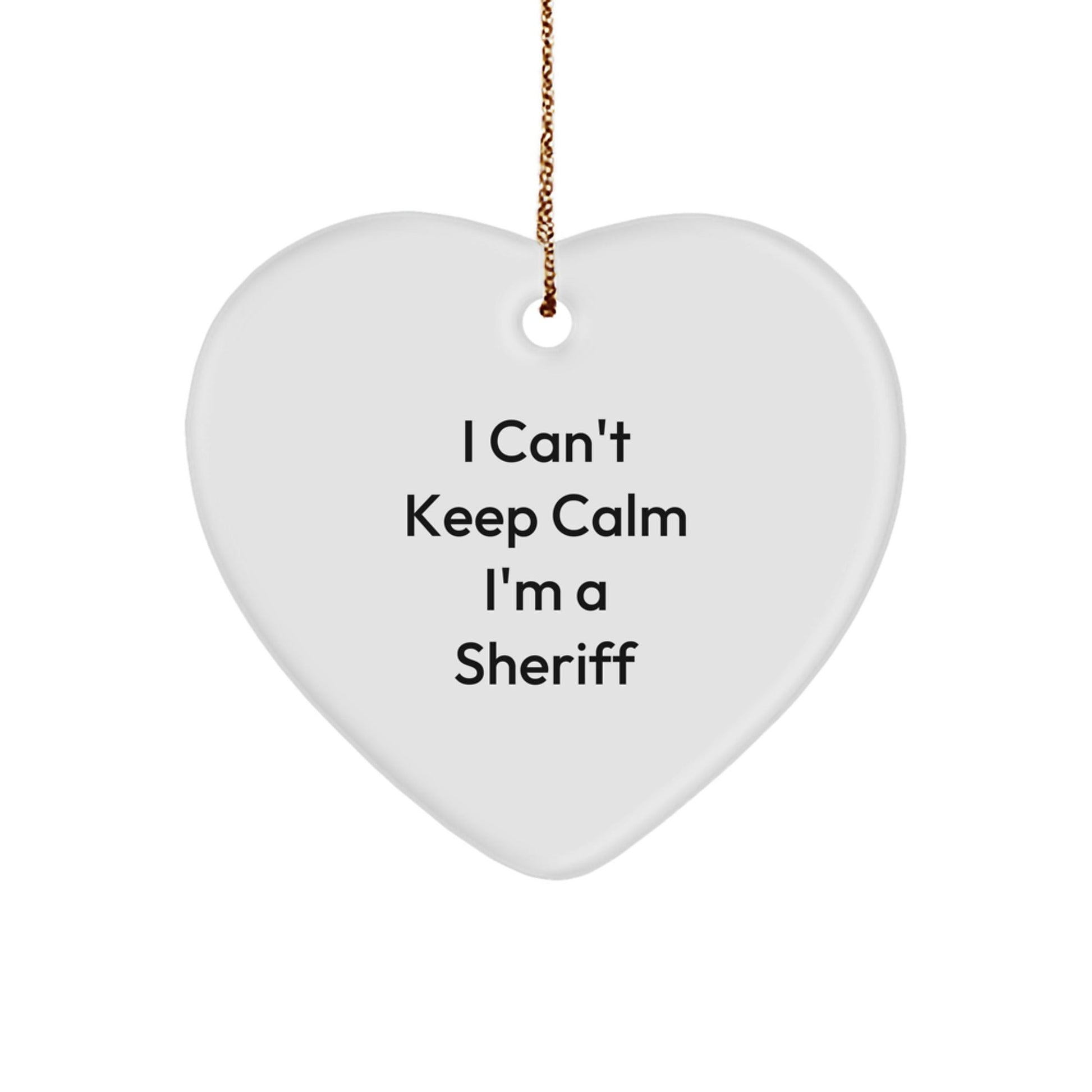 I Can't Keep Calm I'm A Sheriff Funny Sheriff Gifts from Men to Sheriff Friends and Family - Sheriff Heart Ornament for Christmas - Victory Thru Vision