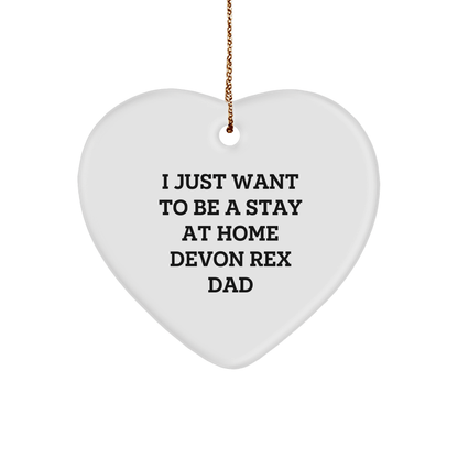 I Just Want To Be A Stay At Home Devon Rex Dad, Funny Christmas Unique Gifts for Devon Rex Cat Lovers, Heart Ornament with Quote, Gifts from Men to Family and Friends - Victory Thru Vision