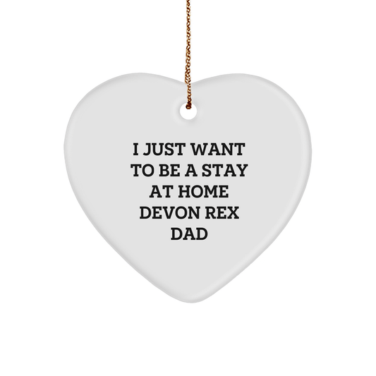 I Just Want To Be A Stay At Home Devon Rex Dad, Funny Christmas Unique Gifts for Devon Rex Cat Lovers, Heart Ornament with Quote, Gifts from Men to Family and Friends - Victory Thru Vision