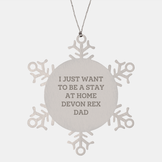 I Just Want To Be A Stay At Home Devon Rex Dad Gift Ideas, Snowflake Ornament for Devon Rex Cat Lovers, Christmas Unique Gifts from Friends, Family, and Coworkers - Victory Thru Vision