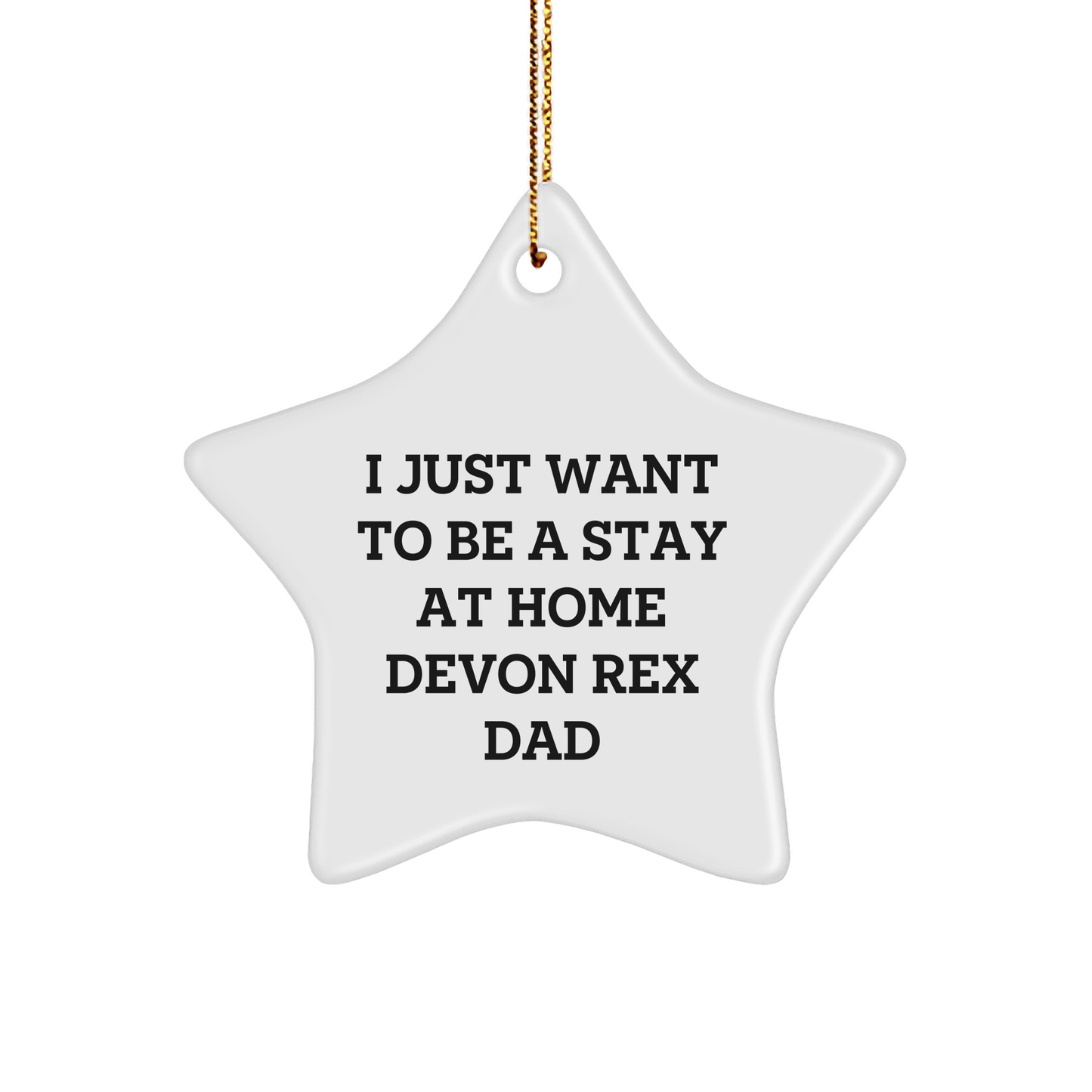 'I Just Want To Be A Stay At Home Devon Rex Dad' Gifts for Devon Rex Cat Lovers, Christmas Unique Star Ornament Gifts from Friends, Family, or Coworkers - Victory Thru Vision 