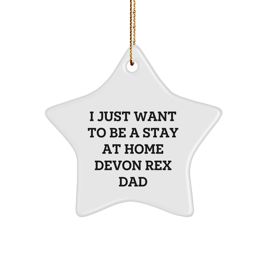 'I Just Want To Be A Stay At Home Devon Rex Dad' Gifts for Devon Rex Cat Lovers, Christmas Unique Star Ornament Gifts from Friends, Family, or Coworkers - Victory Thru Vision 
