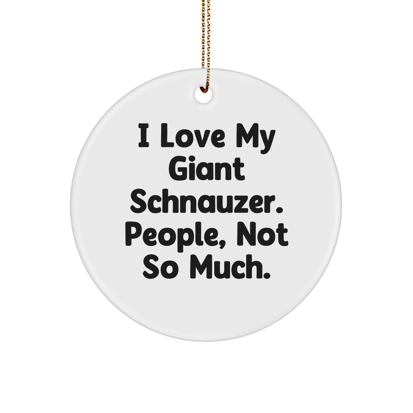 I Love My Giant Schnauzer Gifts from Friends, Giant Schnauzer Dog Circle Ornament, Funny Quote, Christmas Unique Gifts - Victory Thru Vision 