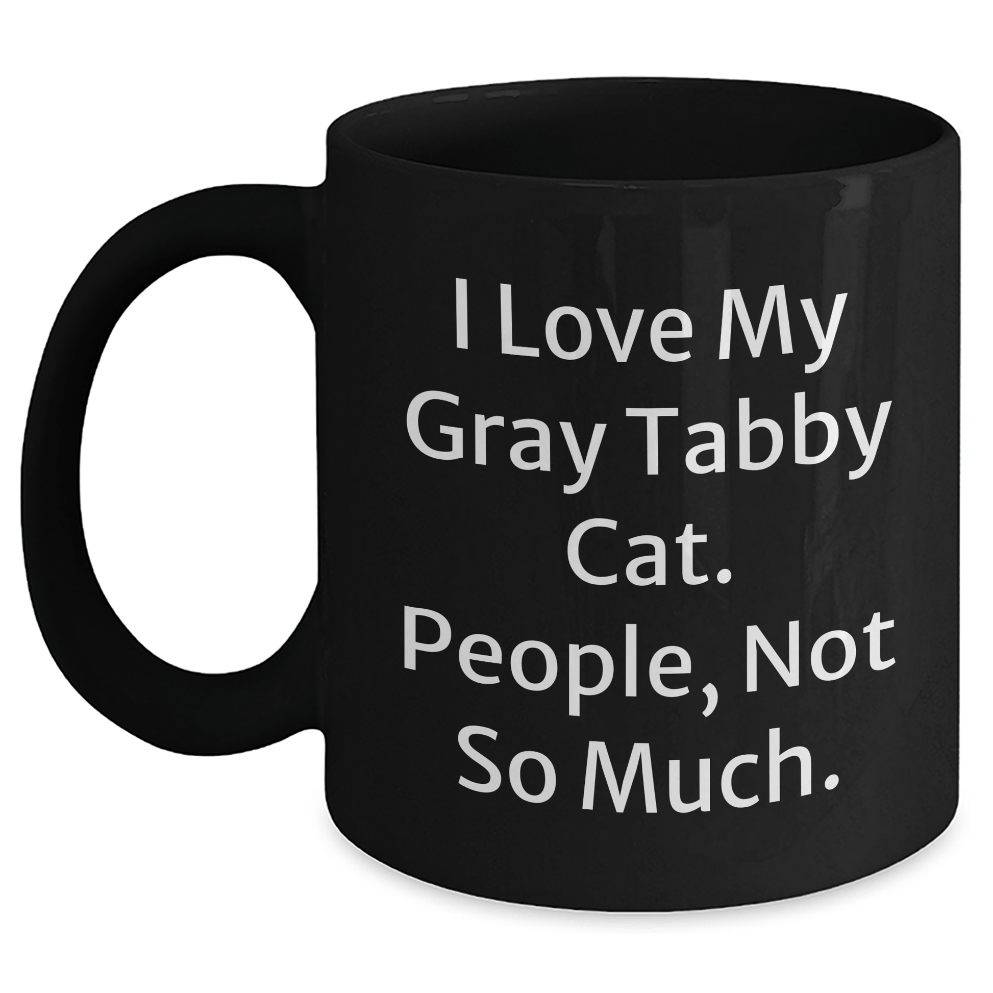 I Love My Gray Tabby Cat Gifts from Friends for Graduation Unique Gifts - Funny Quote Black Coffee Mug - Victory Thru Vision