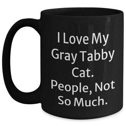 I Love My Gray Tabby Cat Gifts from Friends for Graduation Unique Gifts - Funny Quote Black Coffee Mug - Victory Thru Vision
