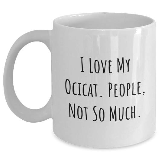 I Love My Ocicat Funny White Coffee Mug Gifts from Friends for Father's Day, Ocicat Lovers, White Coffee Mug Enthusiasts - Victory Thru Vision 