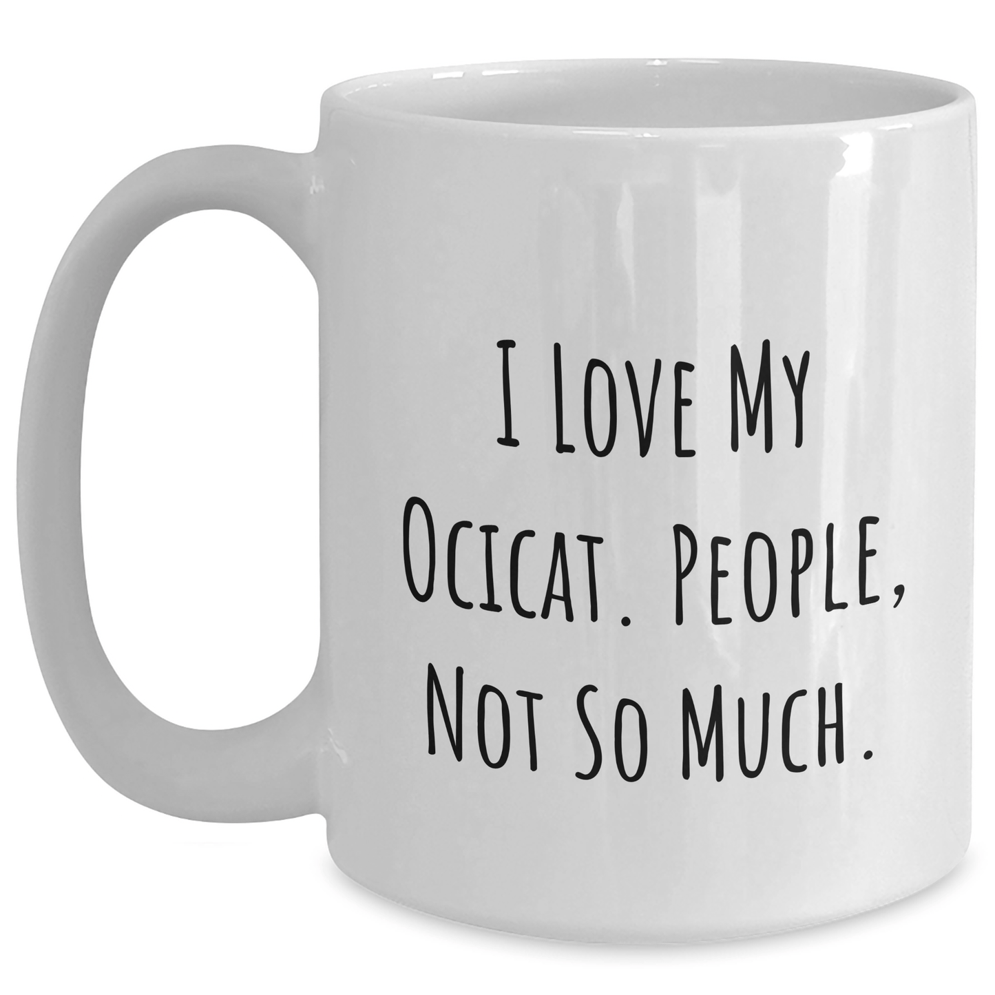 I Love My Ocicat Funny White Coffee Mug Gifts from Friends for Father's Day, Ocicat Lovers, White Coffee Mug Enthusiasts - Victory Thru Vision 