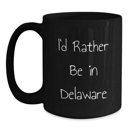 I'd Rather Be In Delaware Funny Graduation Gift from Family to Men for Black Coffee Mug - Victory Thru Vision