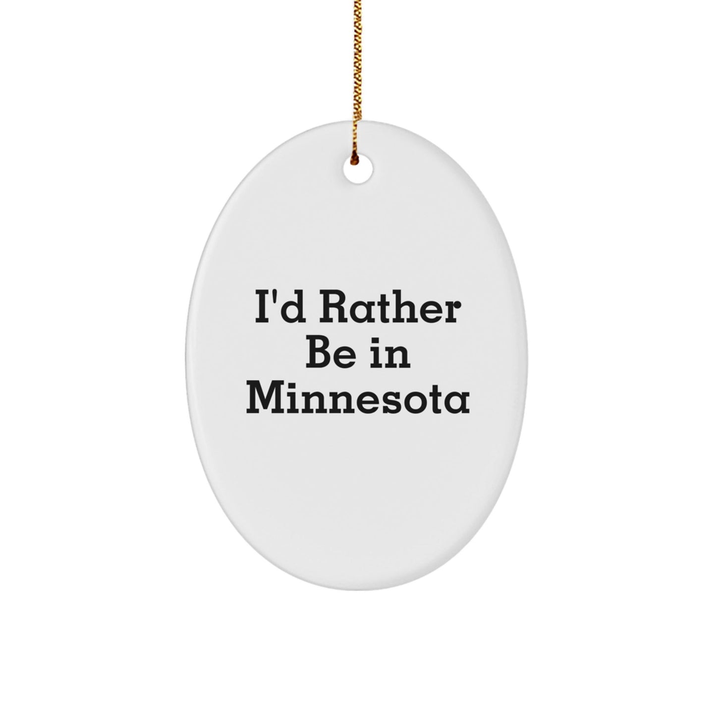 I'd Rather Be in Minnesota, Oval Ornament Gifts from Friends for Family, Unique Christmas Decor - Victory Thru Vision