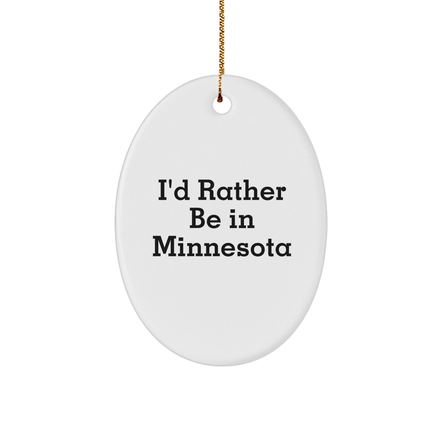 I'd Rather Be in Minnesota, Oval Ornament Gifts from Friends for Family, Unique Christmas Decor - Victory Thru Vision