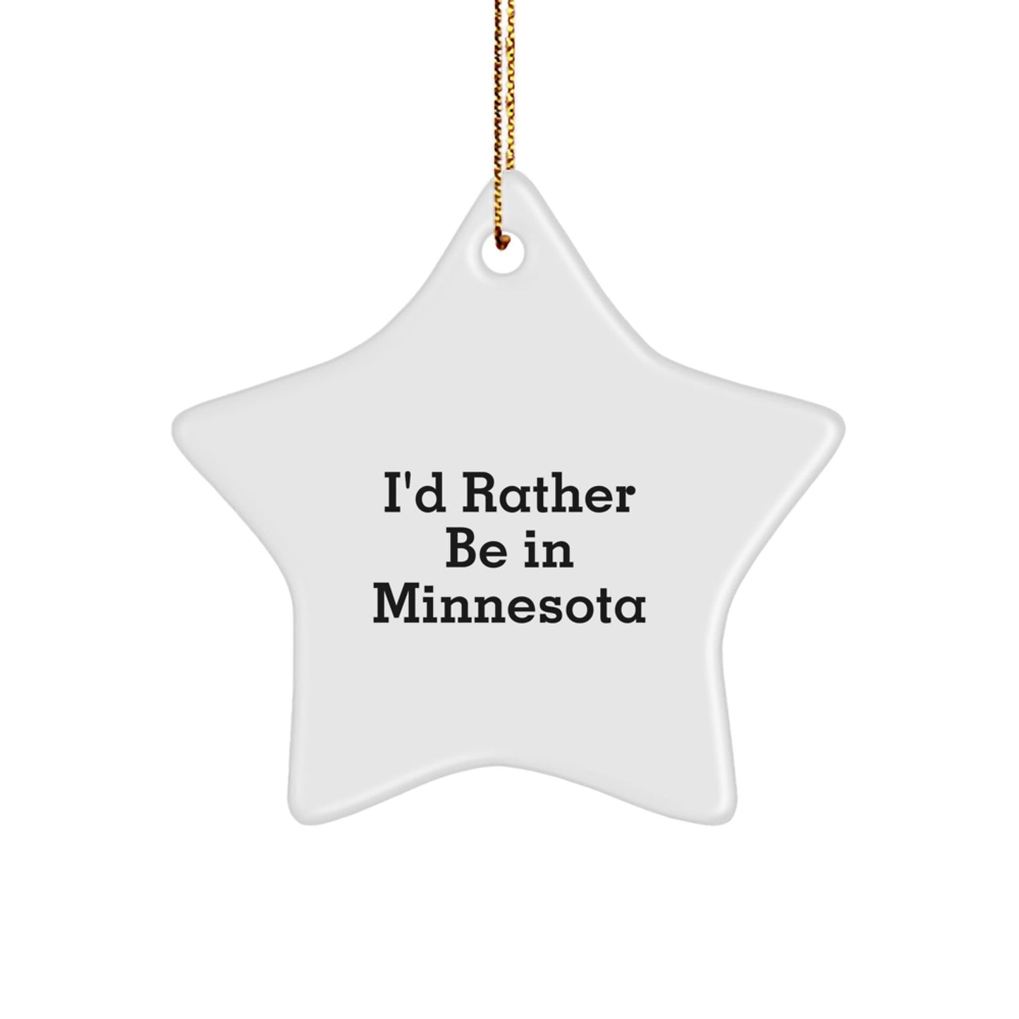 I'd Rather Be In Minnesota Star Ornament, Gifts from Friends and Family, Minnesota Gifts, Funny Quote, Star Ornament for Christmas - Victory Thru Vision