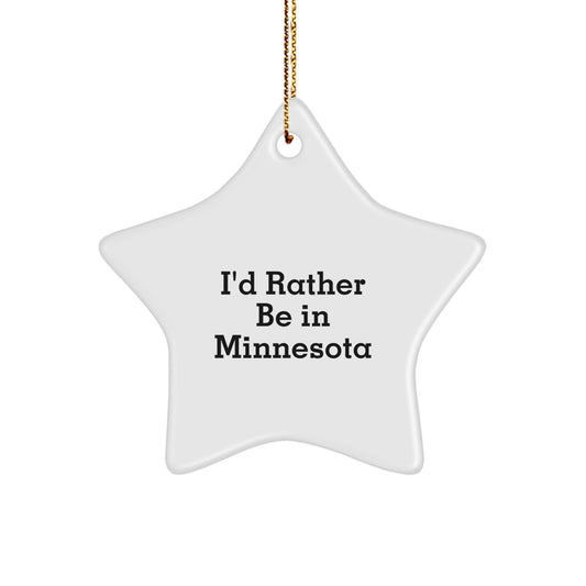 I'd Rather Be In Minnesota Star Ornament, Gifts from Friends and Family, Minnesota Gifts, Funny Quote, Star Ornament for Christmas - Victory Thru Vision