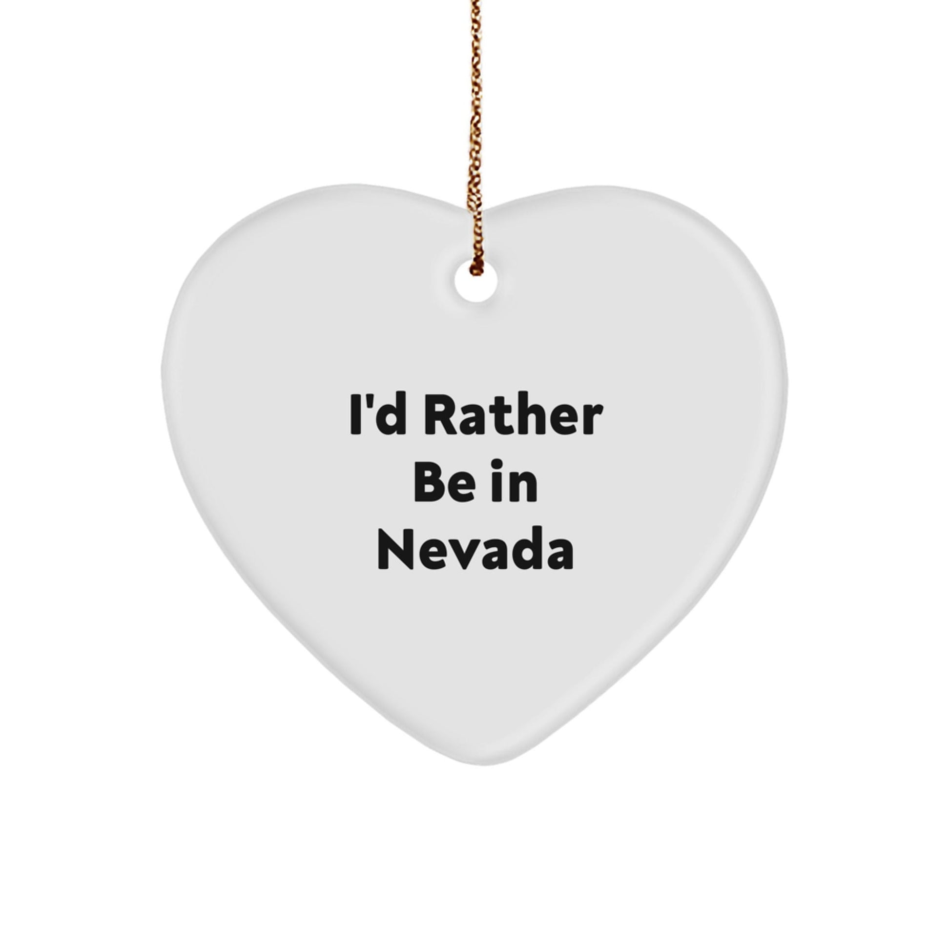 'I'd Rather Be In Nevada' Heart Ornament, Gifts from Nevada for Men, Women, or Friends, Christmas Unique Nevada Gifts - Victory Thru Vision