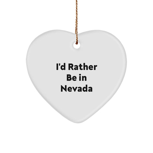 'I'd Rather Be In Nevada' Heart Ornament, Gifts from Nevada for Men, Women, or Friends, Christmas Unique Nevada Gifts - Victory Thru Vision