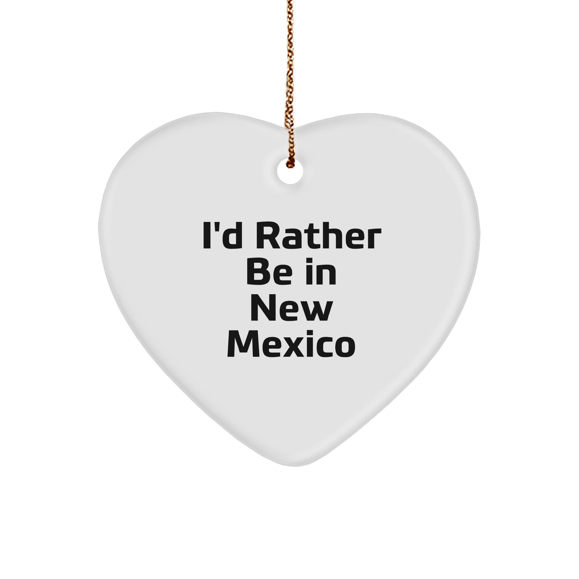 I'd Rather Be In New Mexico, Heart Ornament, Gifts from Men to New Mexico Friends and Family - Christmas Unique Gifts - Victory Thru Vision 