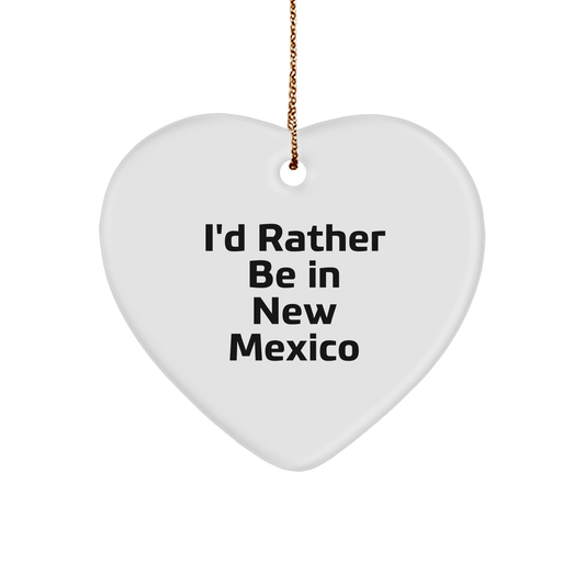 I'd Rather Be In New Mexico, Heart Ornament, Gifts from Men to New Mexico Friends and Family - Christmas Unique Gifts - Victory Thru Vision 