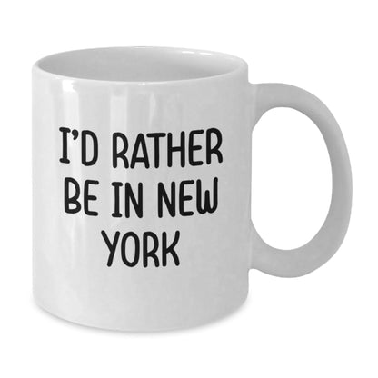 I'd Rather Be in New York - Funny White Coffee Mug for New York Lovers, Gifts from Friends and Family for Graduation - Victory Thru Vision