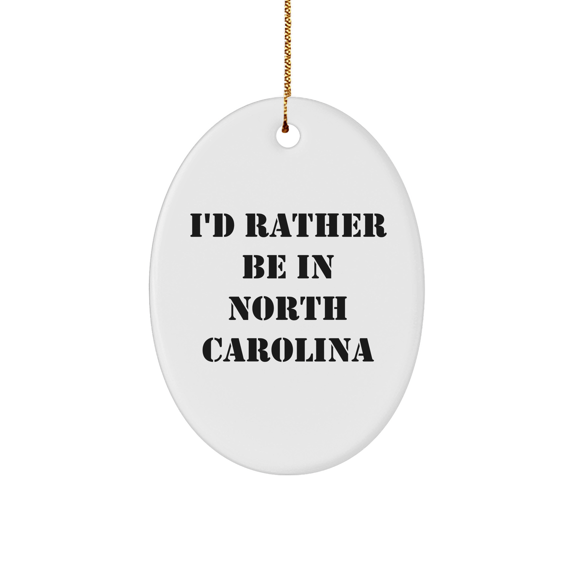 I'd Rather Be In North Carolina Oval Ornament Gifts for Friends from North Carolina, Funny Christmas Unique Gifts - Victory Thru Vision 