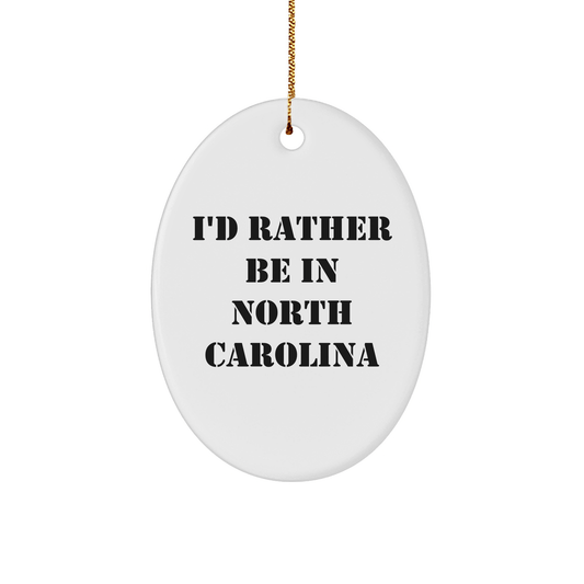 I'd Rather Be In North Carolina Oval Ornament Gifts for Friends from North Carolina, Funny Christmas Unique Gifts - Victory Thru Vision 