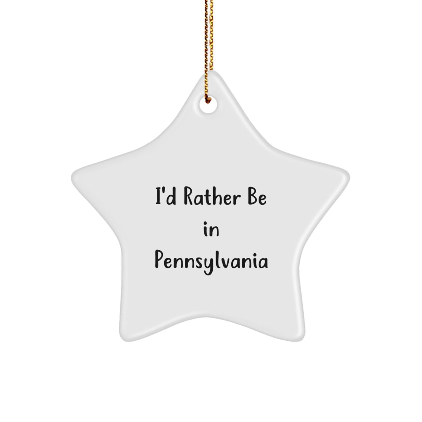 I'd Rather Be In Pennsylvania Star Ornament, Funny Quote Gifts from Men to Pennsylvania Friends - Victory Thru Vision