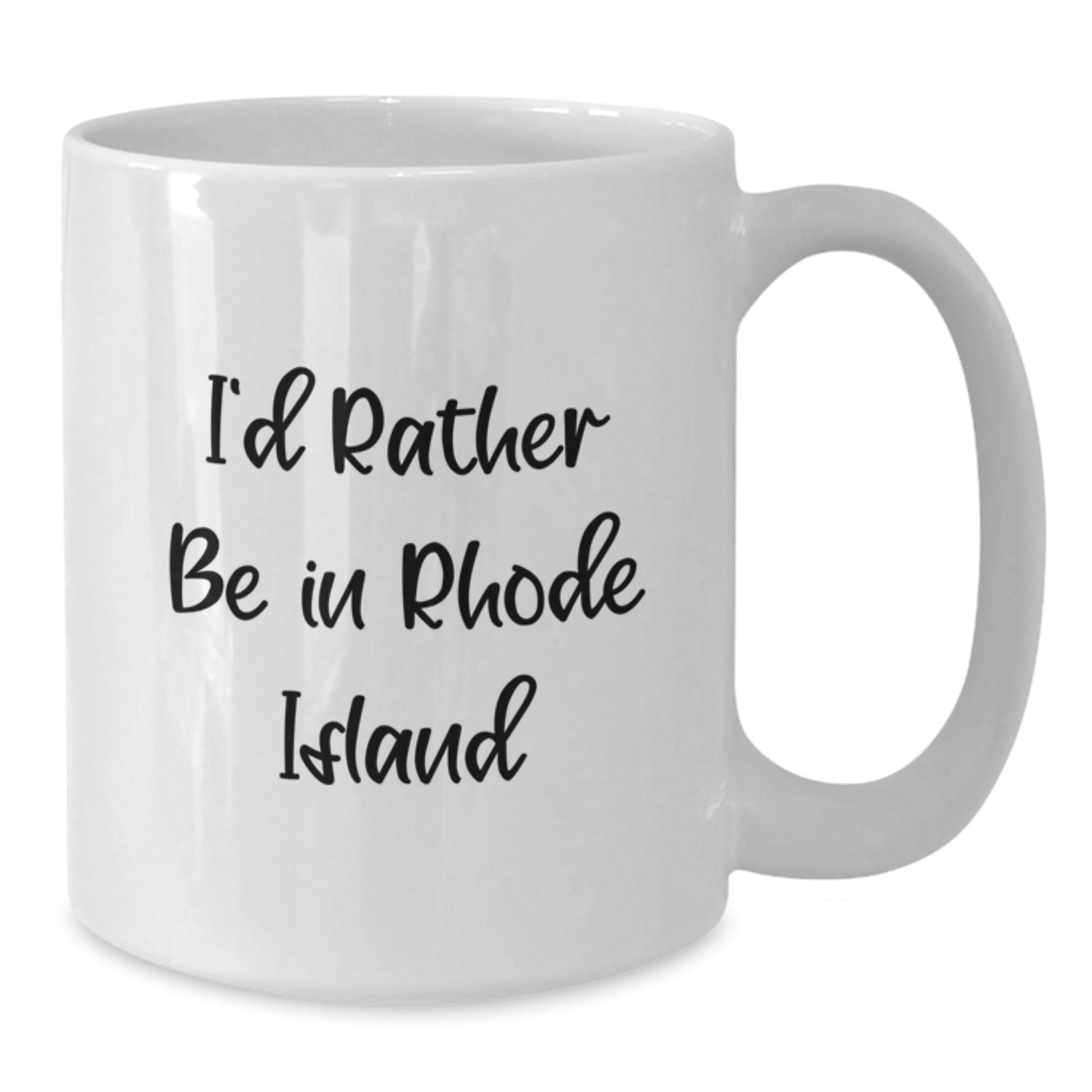 I'd Rather Be In Rhode Island White Coffee Mug, Funny Gifts from Friends and Family, Graduation Unique Gifts for Rhode Island Lovers - Victory Thru Vision