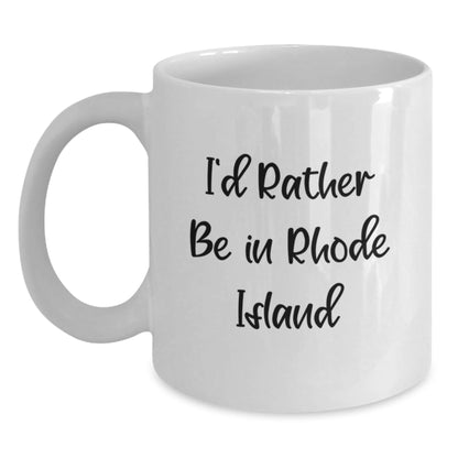 I'd Rather Be In Rhode Island White Coffee Mug, Funny Gifts from Friends and Family, Graduation Unique Gifts for Rhode Island Lovers - Victory Thru Vision