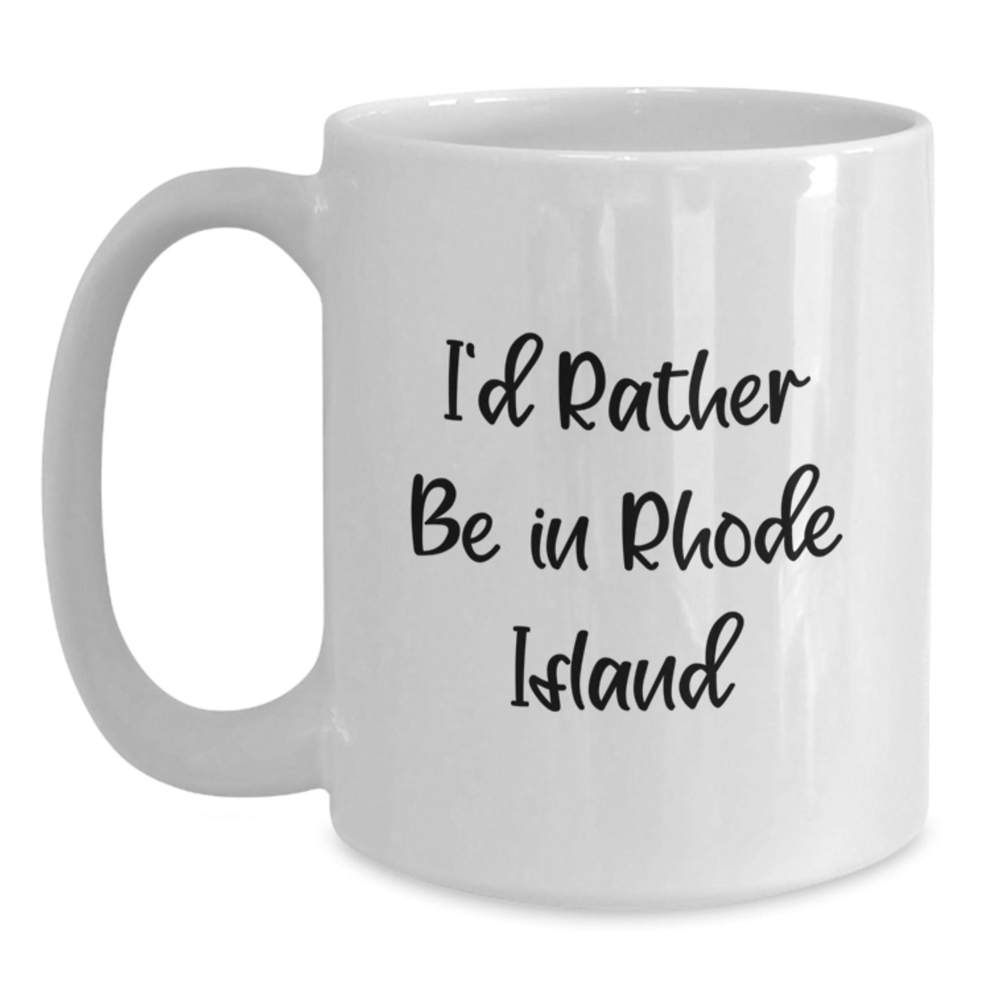 I'd Rather Be In Rhode Island White Coffee Mug, Funny Gifts from Friends and Family, Graduation Unique Gifts for Rhode Island Lovers - Victory Thru Vision