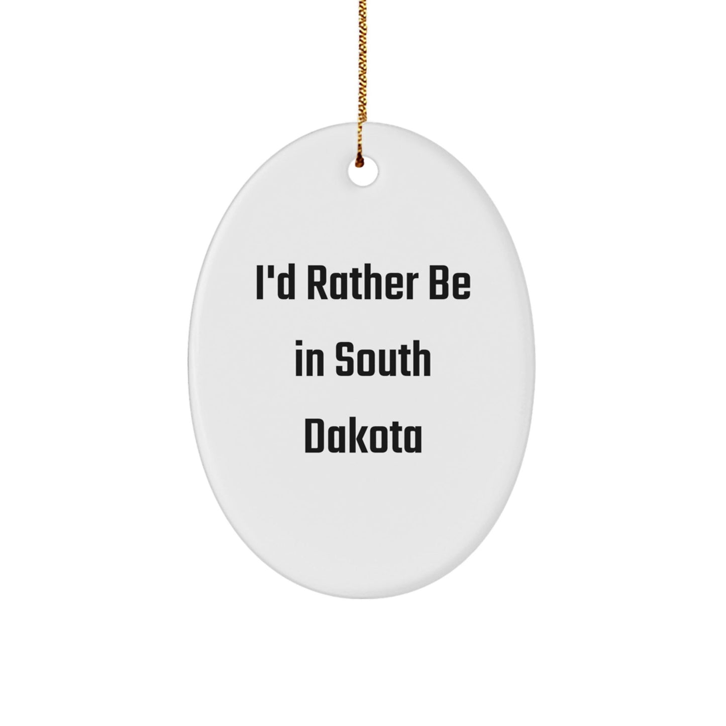 I'd Rather Be in South Dakota Oval Ornament, Funny Gifts from Friends to Family, Unique Christmas Memorable Presents - Victory Thru Vision