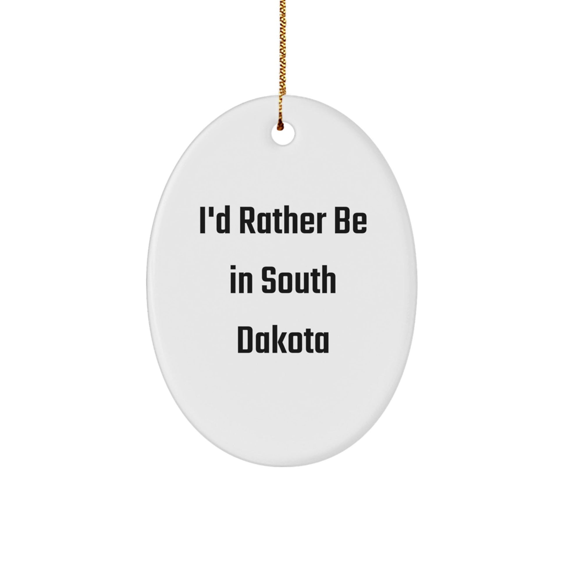 I'd Rather Be in South Dakota Oval Ornament, Funny Gifts from Friends to Family, Unique Christmas Memorable Presents - Victory Thru Vision