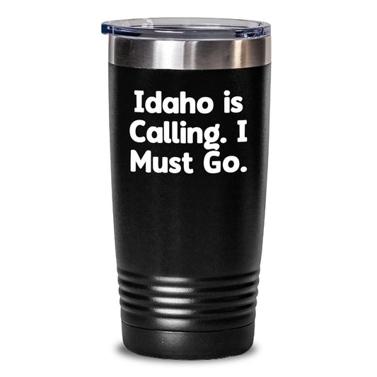 Idaho Calling Funny Tumbler Gifts from Friends to Idaho Graduates, Inspirational Quote Idaho Tumbler, 20oz or 30oz Capacity - Victory Thru Vision