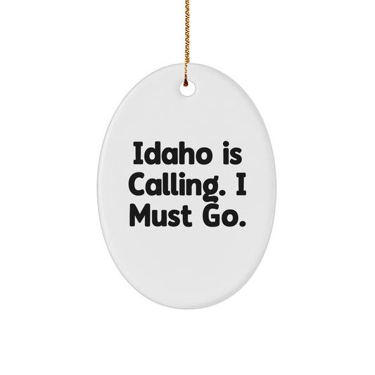 Idaho Calling Gifts for Friends and Family - Oval Ornament with Funny Quote 'Idaho Is Calling. I Must Go.' - Unique Christmas Unique Gift - Victory Thru Vision