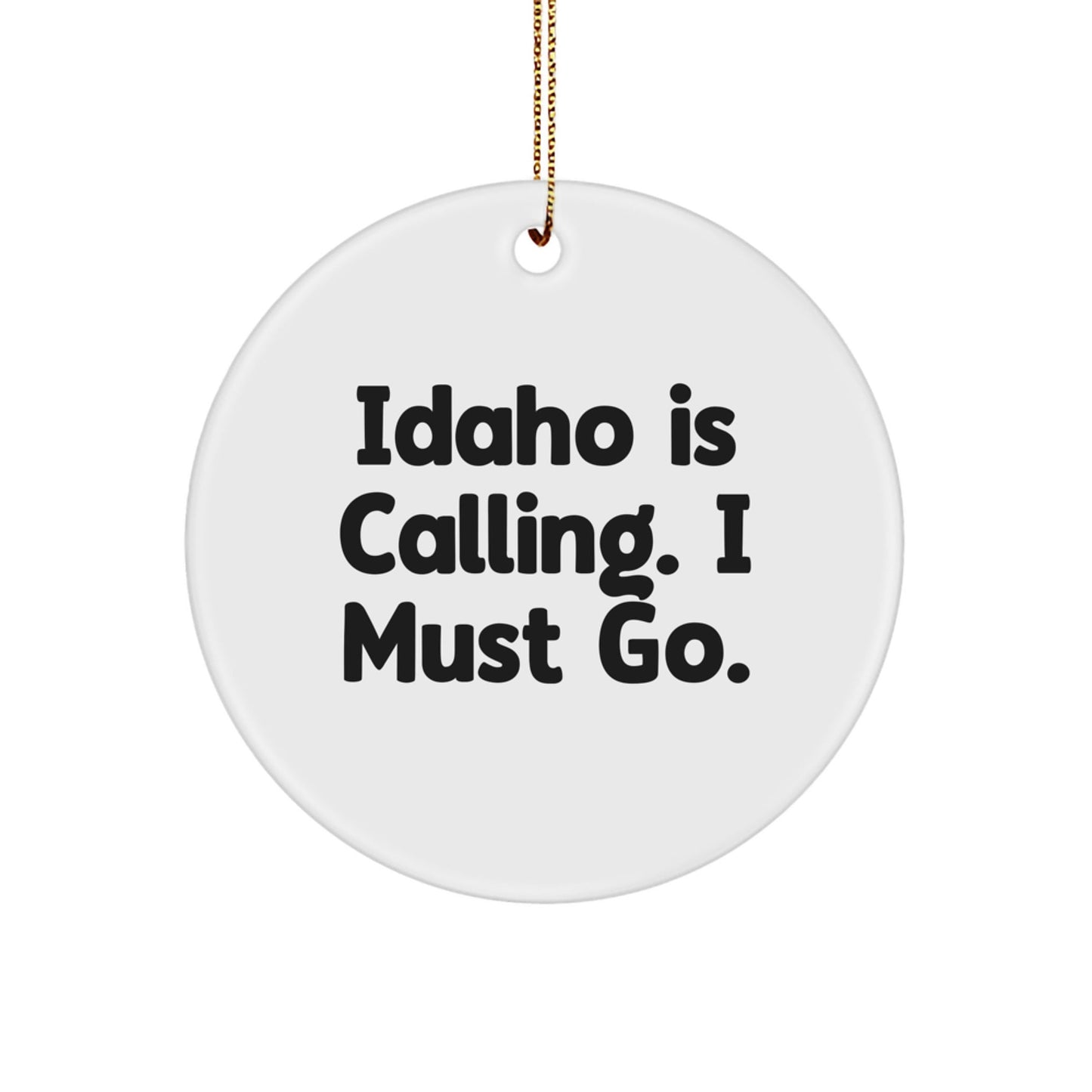 Idaho Circle Ornament, 'Idaho Is Calling. I Must Go.' Funny Quote, White, 2.75'' Tall, 0.5 oz, Gifts from Family to Idaho Lovers, Unique Christmas Unique Gift for Women, Friends, and Coworkers - Victory Thru Vision