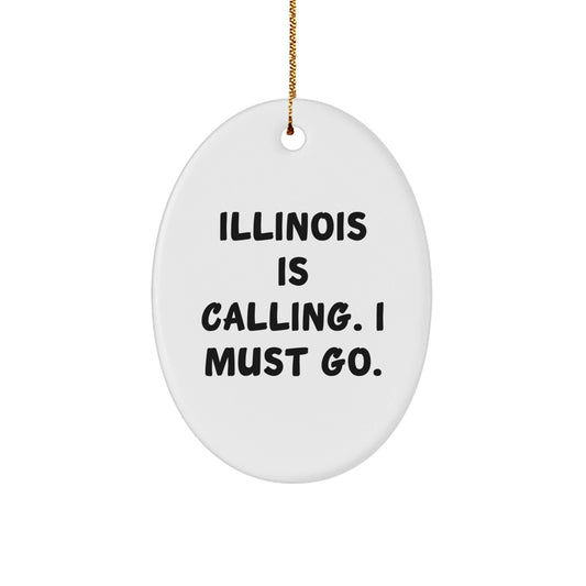 Illinois Calling Gifts from Friends for Illinois Enthusiasts - Oval Ornament with 'Illinois Is Calling. I Must Go.' Quote, Christmas Unique Gifts - Victory Thru Vision